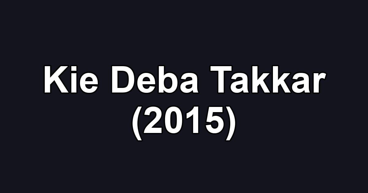 Kie Deba Takkar (2015)