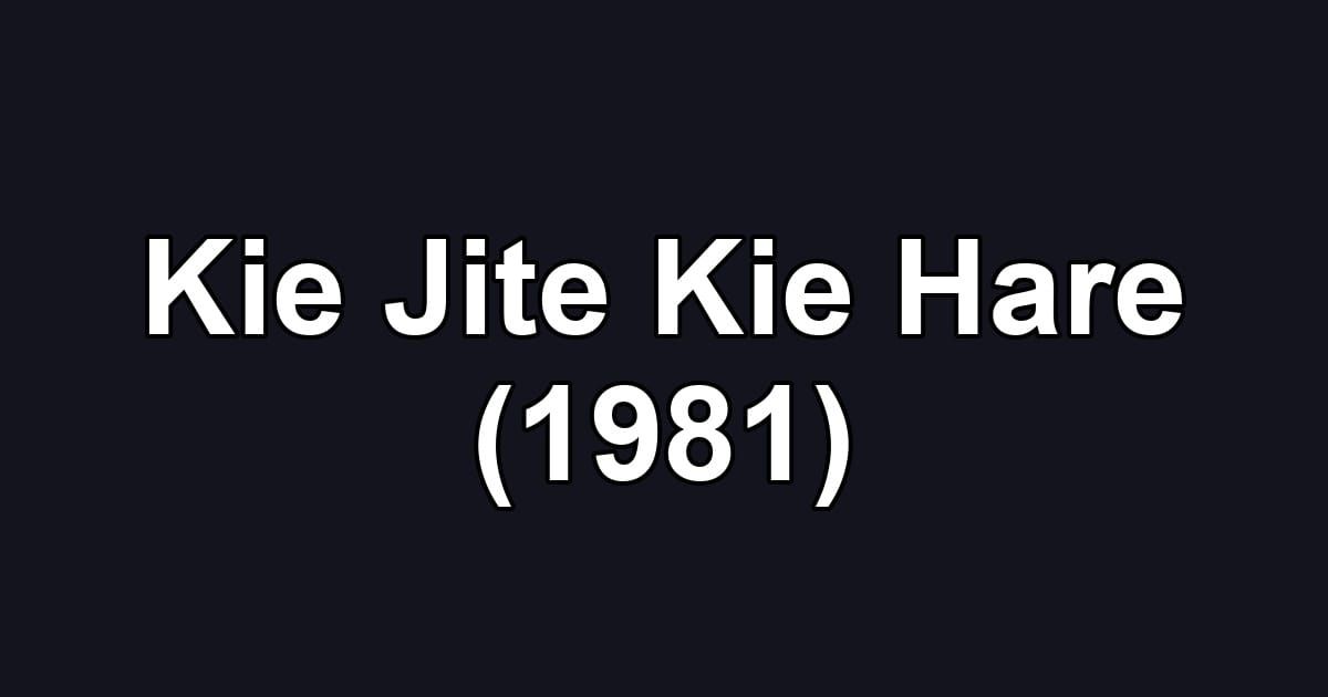Kie Jite Kie Hare (1981)