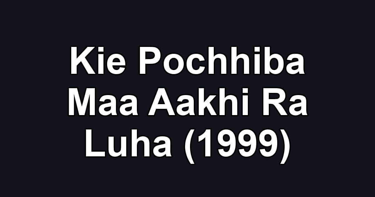 Kie Pochhiba Maa Aakhi Ra Luha (1999)
