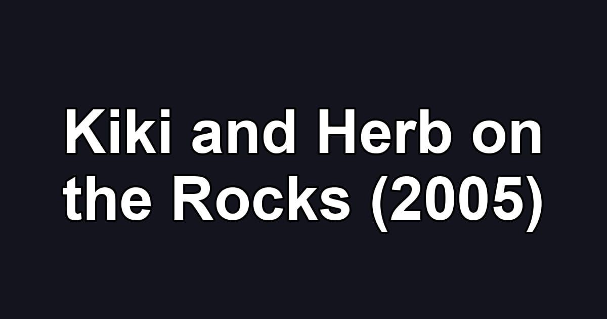 Kiki and Herb on the Rocks (2005)