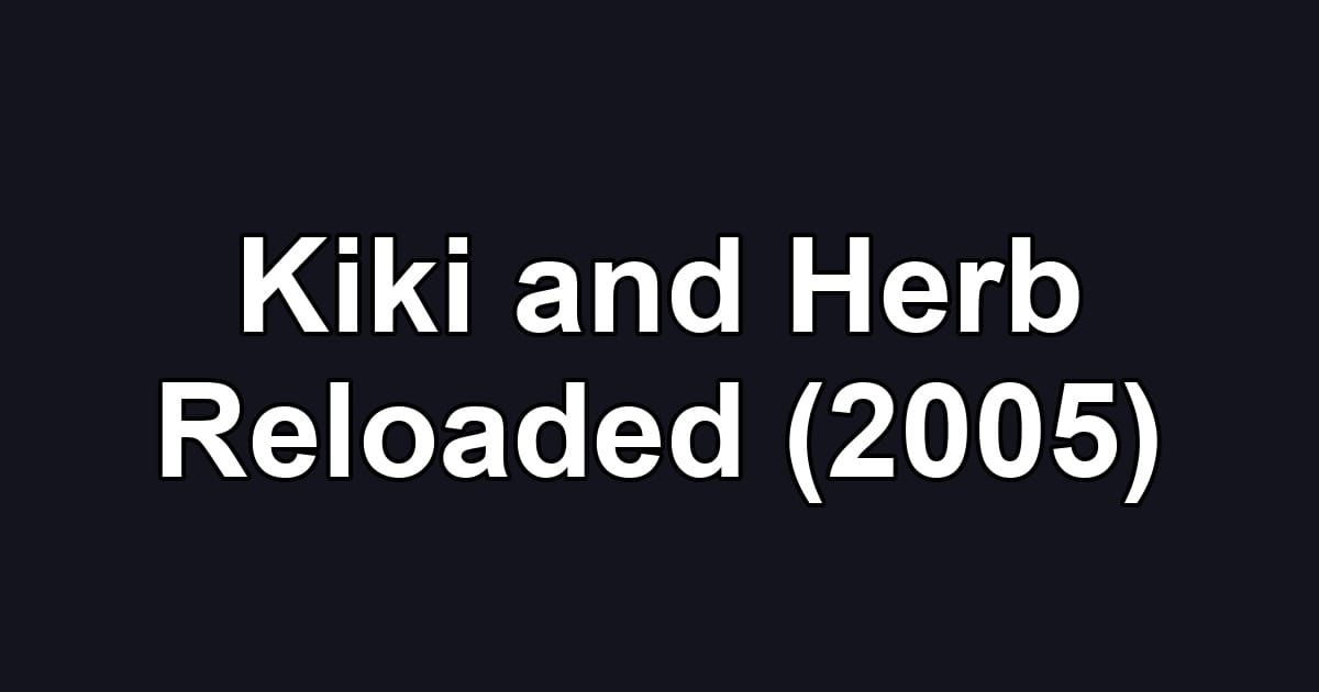 Kiki and Herb Reloaded (2005)