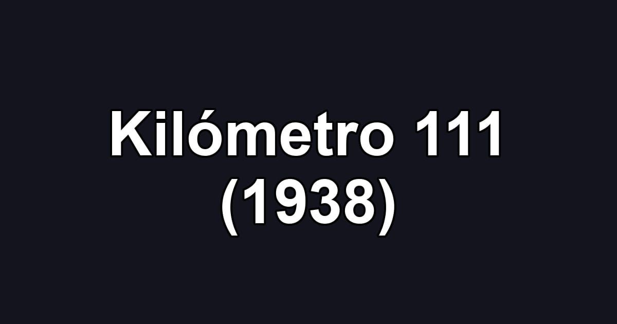 Kilómetro 111 (1938)