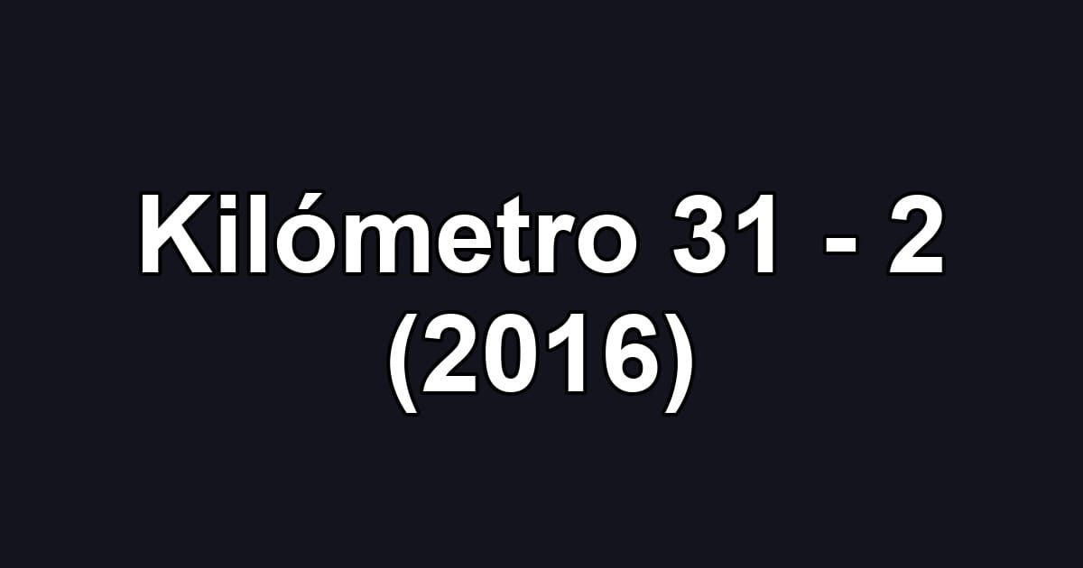 Kilómetro 31 - 2 (2016)