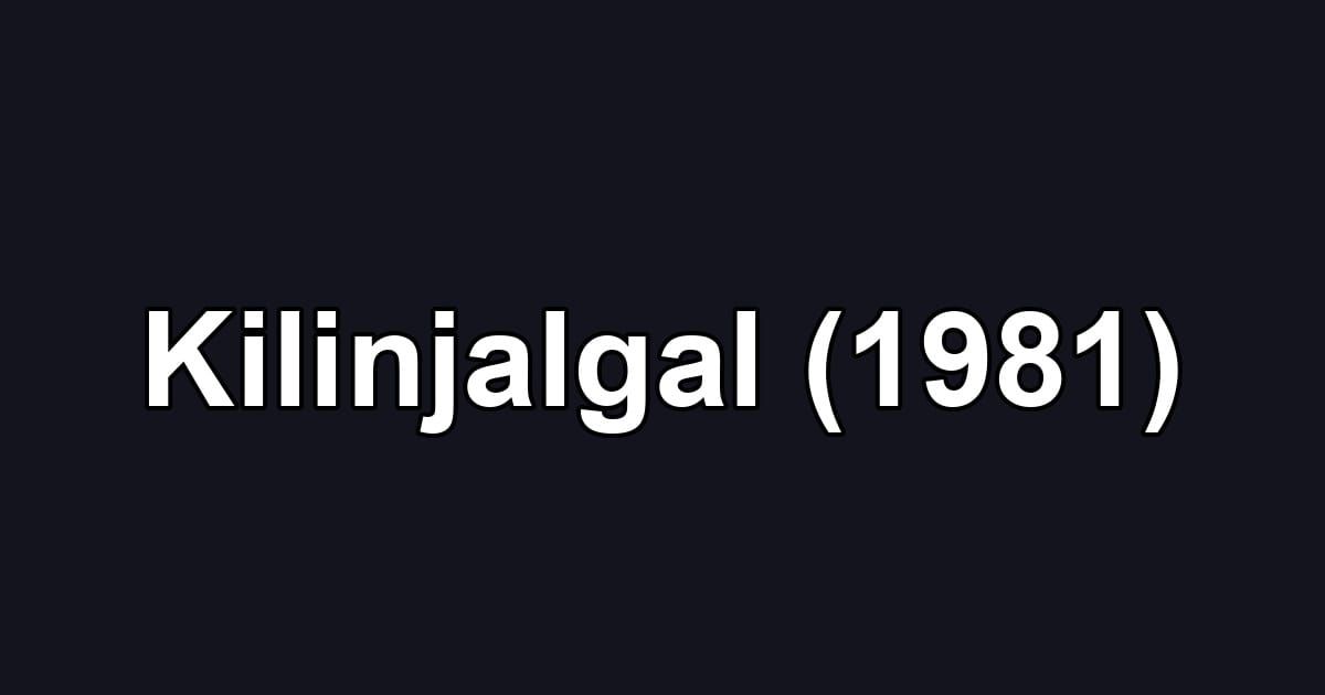 Kilinjalgal (1981)
