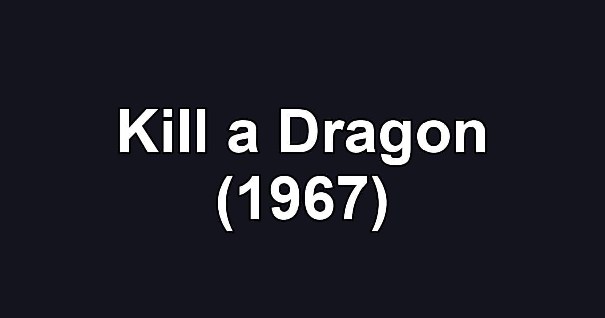 Kill a Dragon (1967)