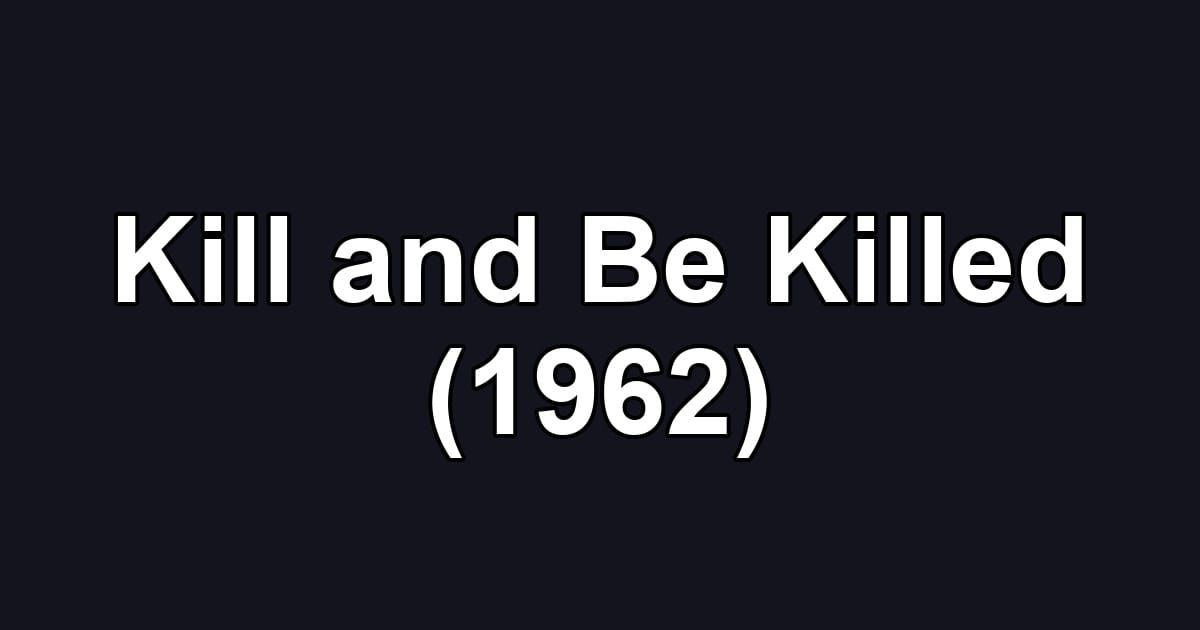 Kill and Be Killed (1962)