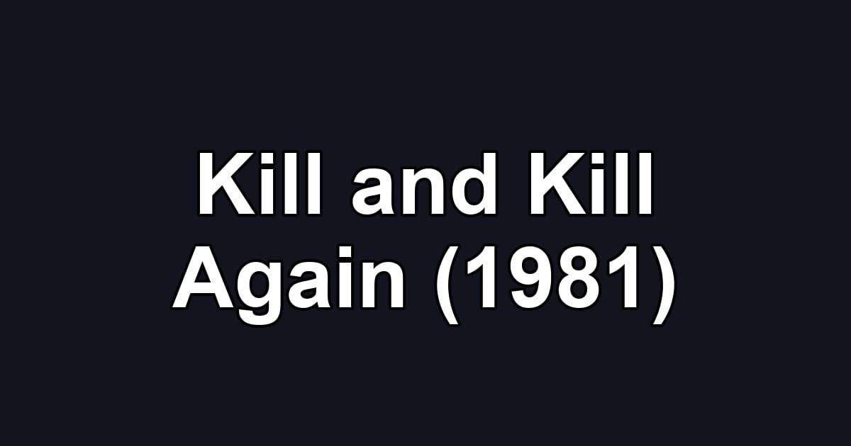 Kill and Kill Again (1981)