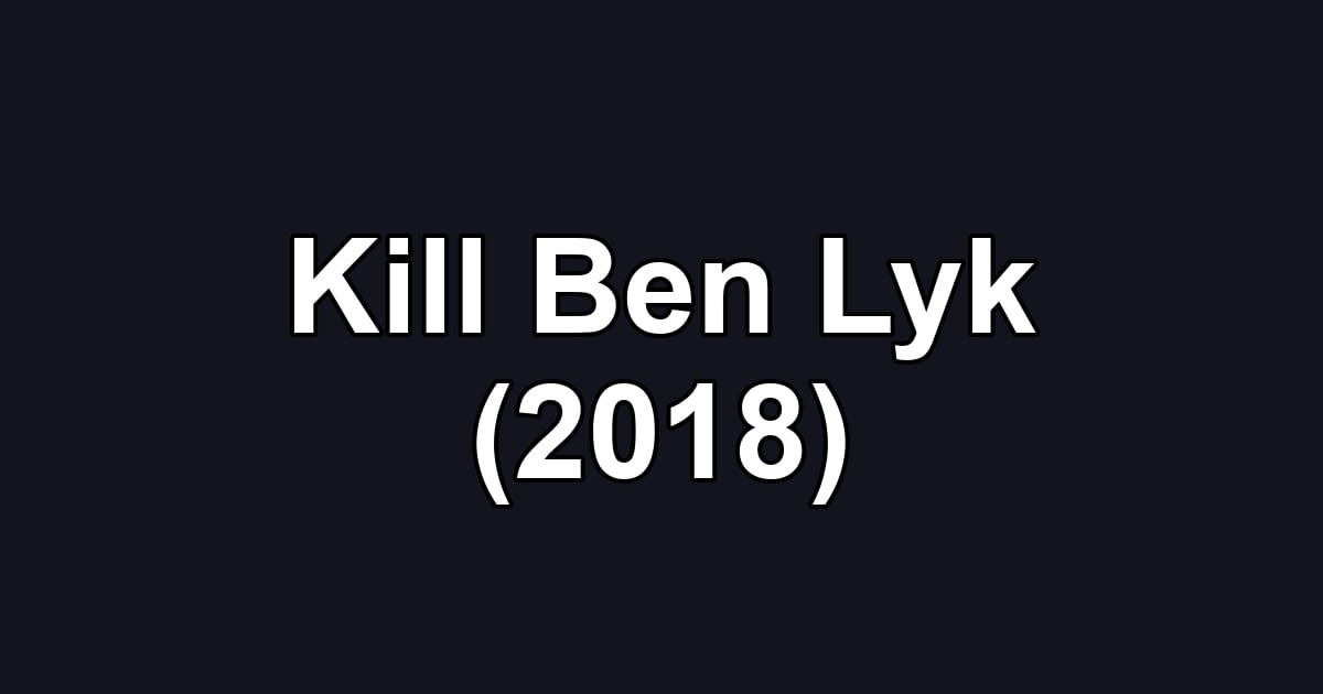 Kill Ben Lyk (2018)