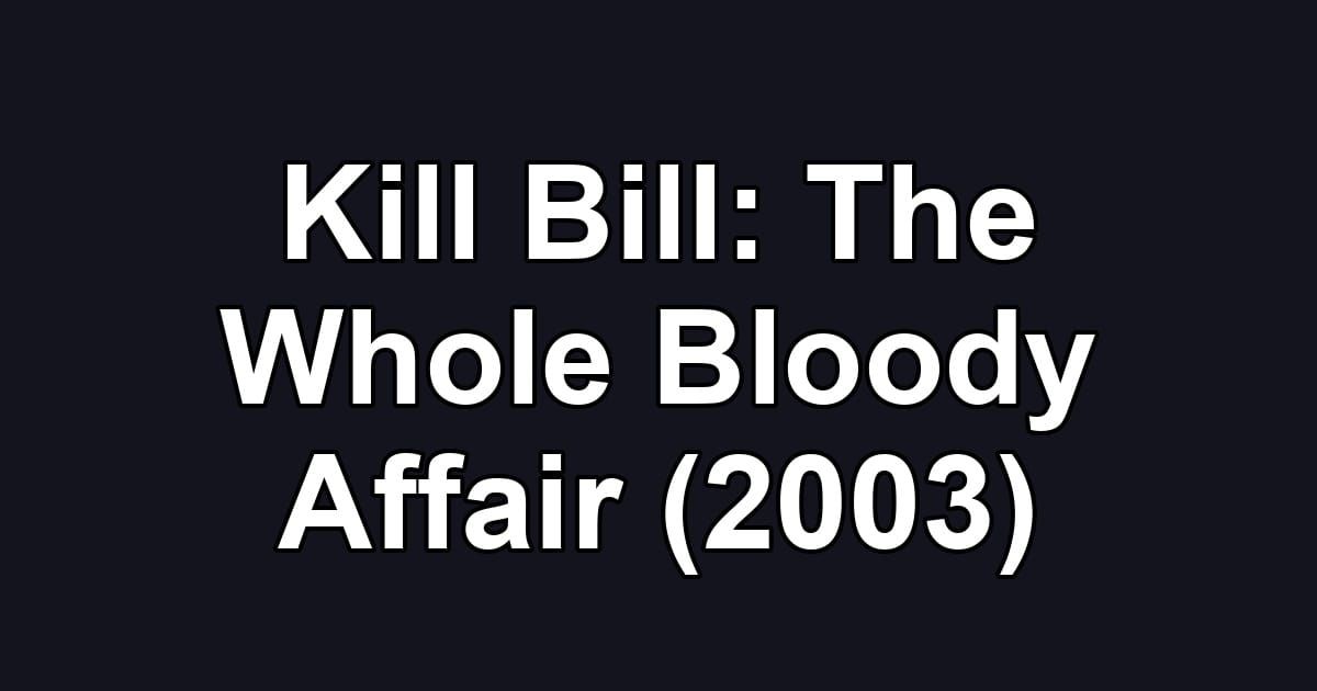 Kill Bill: The Whole Bloody Affair (2003)