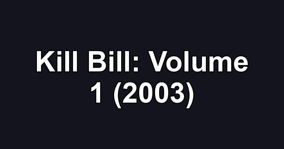 Kill Bill: Volume 1 (2003)