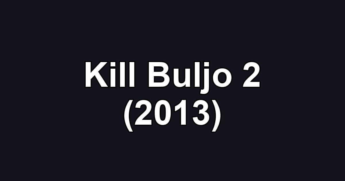 Kill Buljo 2 (2013)