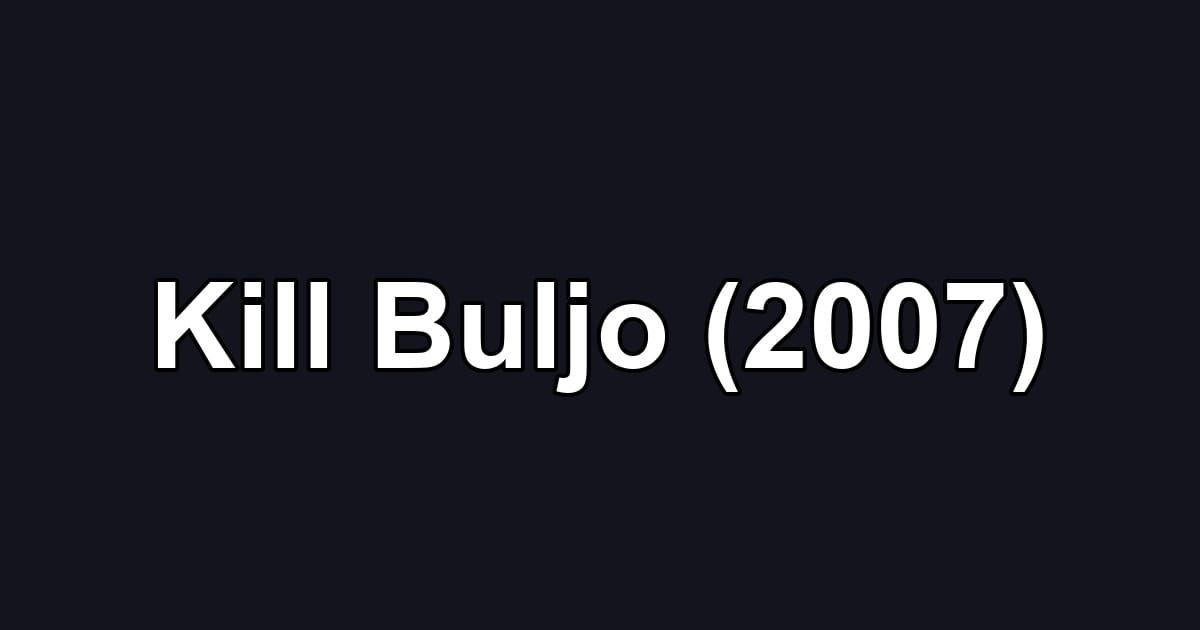 Kill Buljo (2007)