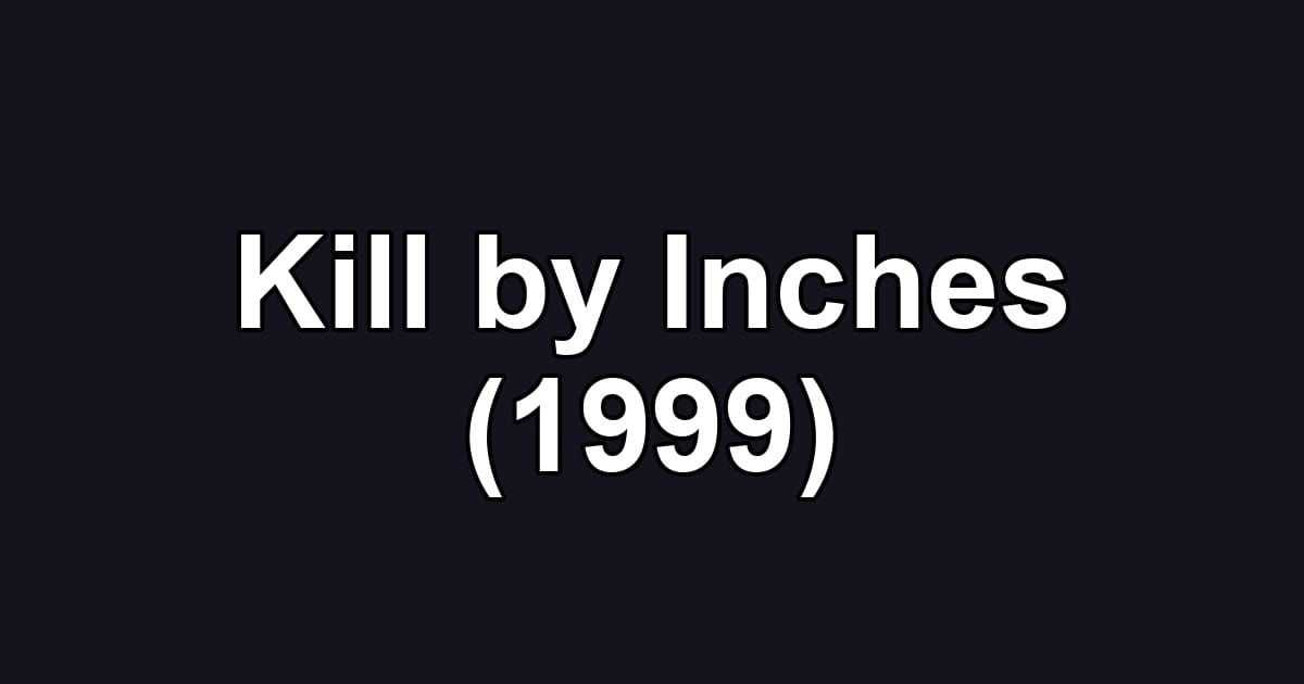 Kill by Inches (1999)