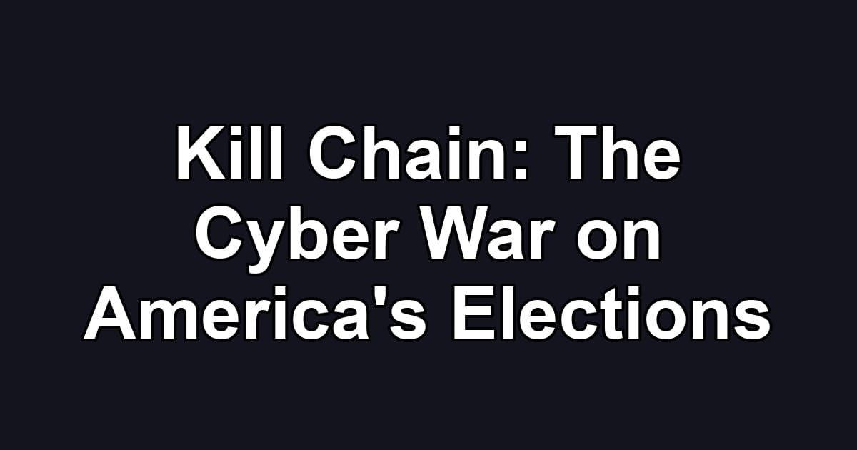 Kill Chain: The Cyber War on America's Elections
