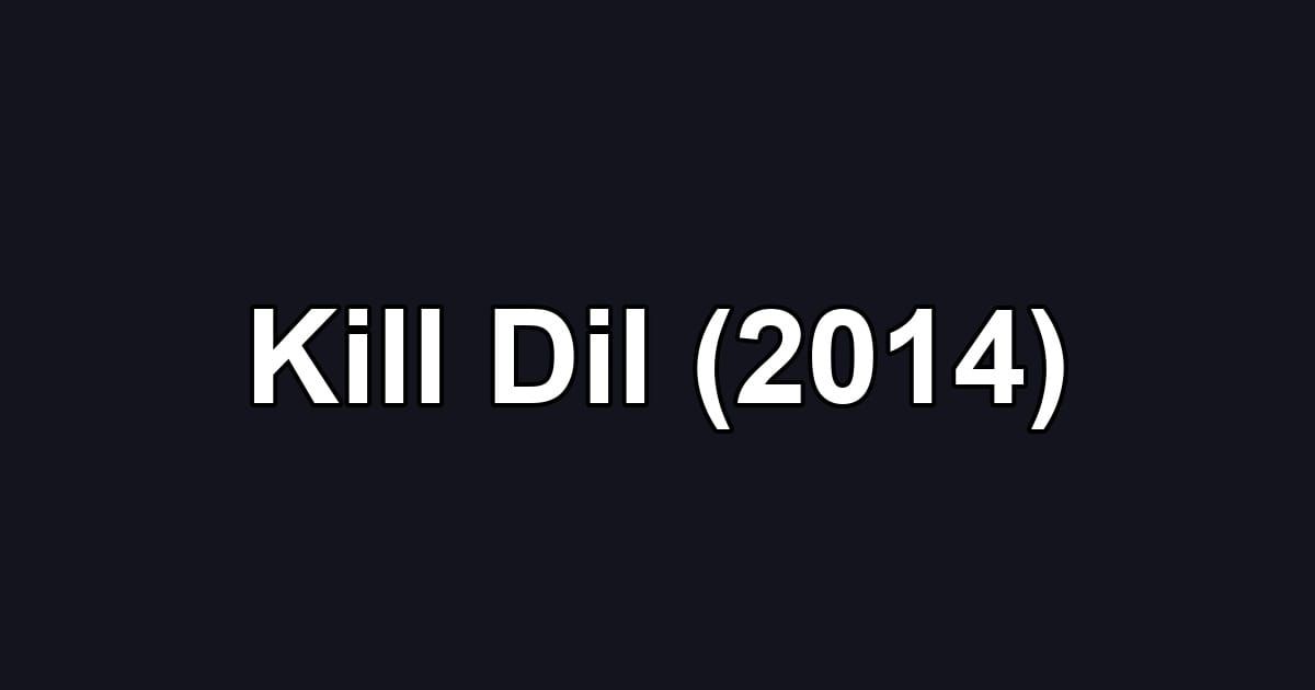 Kill Dil (2014)