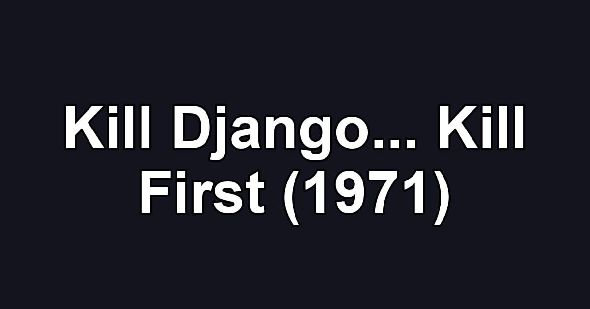 Kill Django... Kill First (1971)