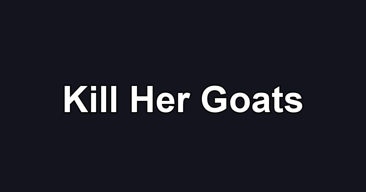 Kill Her Goats