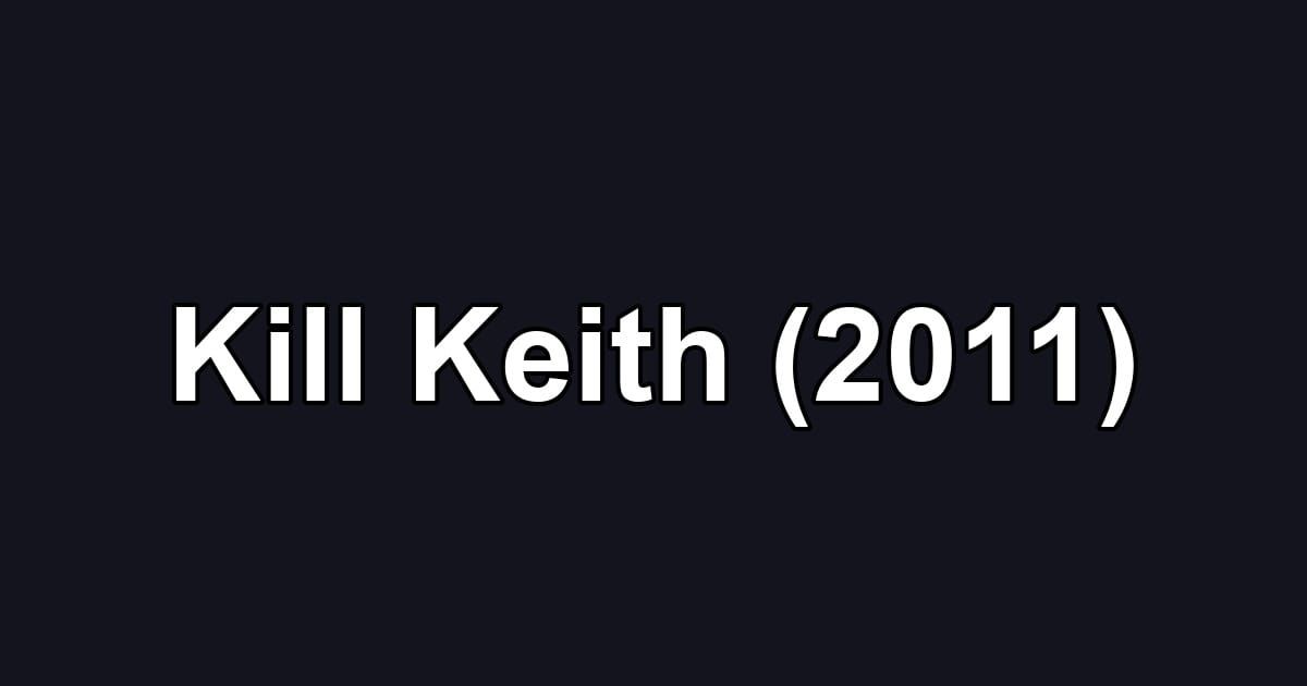 Kill Keith (2011)