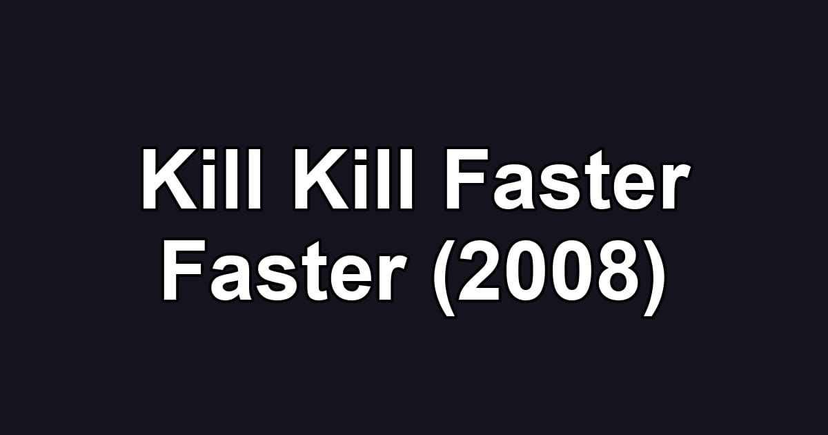 Kill Kill Faster Faster (2008)