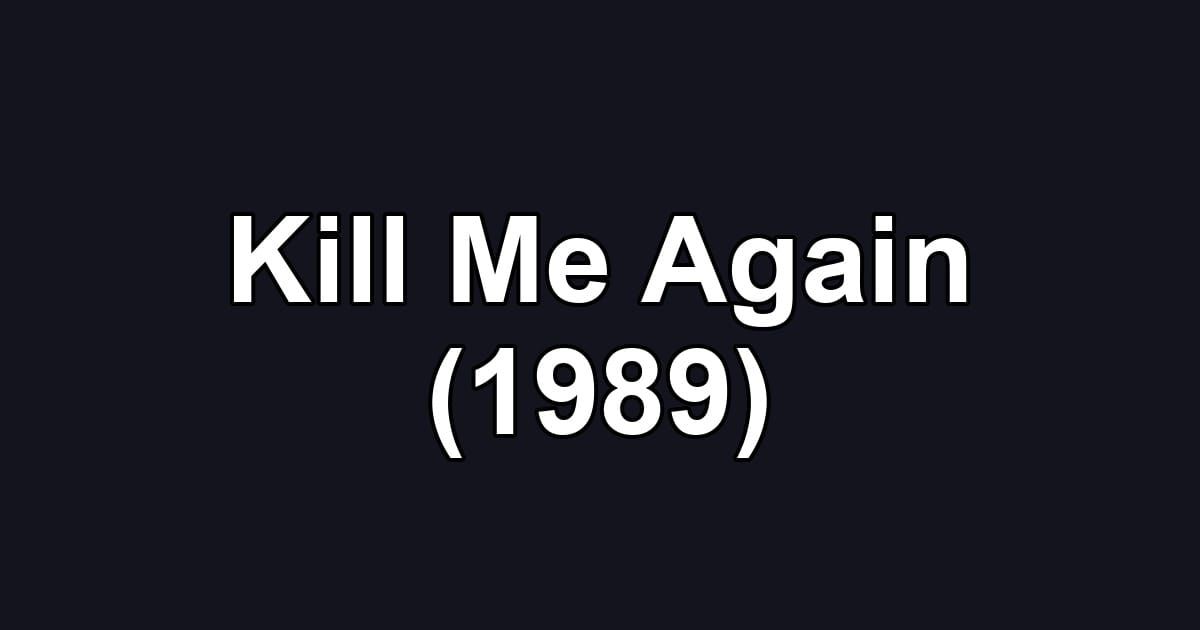Kill Me Again (1989)