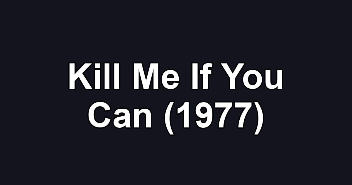 Kill Me If You Can (1977)