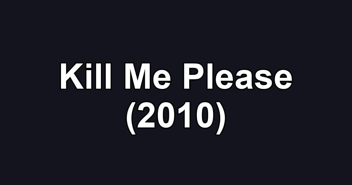 Kill Me Please (2010)