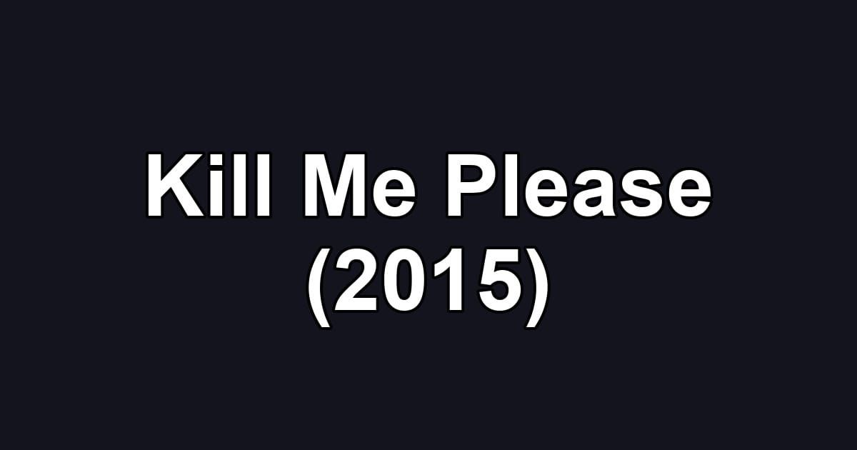 Kill Me Please (2015)