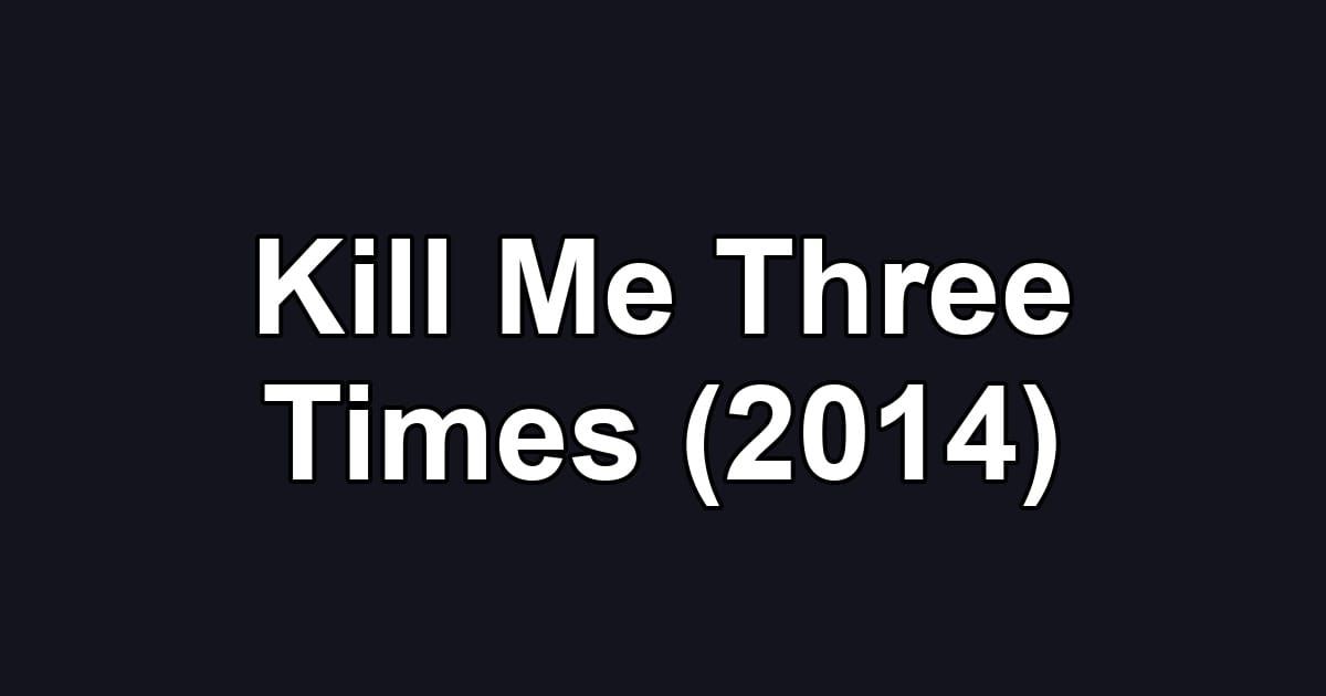 Kill Me Three Times (2014)