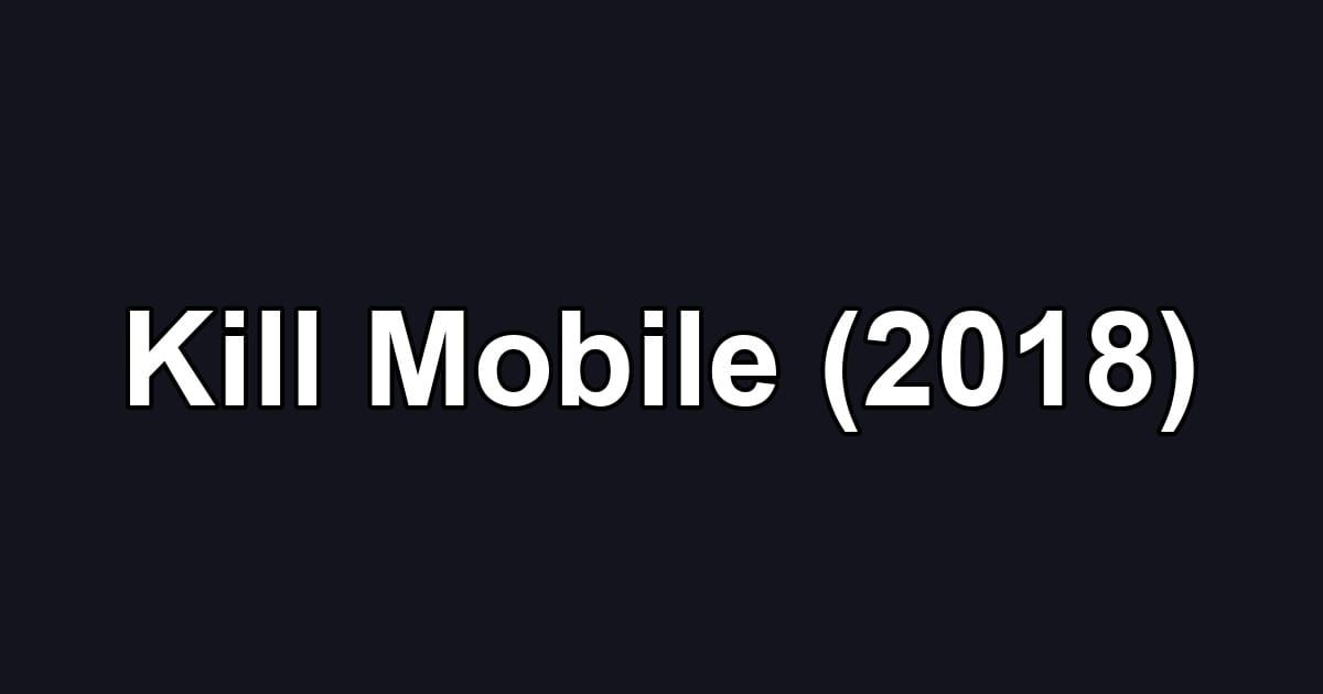 Kill Mobile (2018)