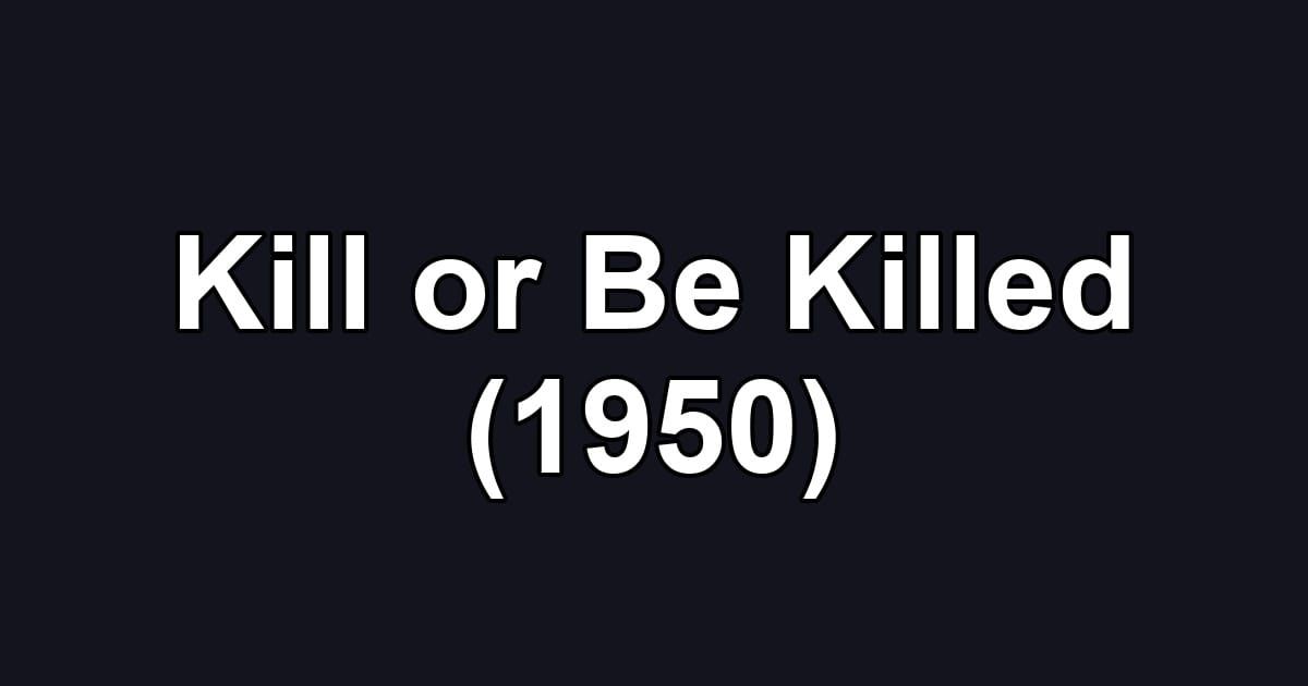 Kill or Be Killed (1950)