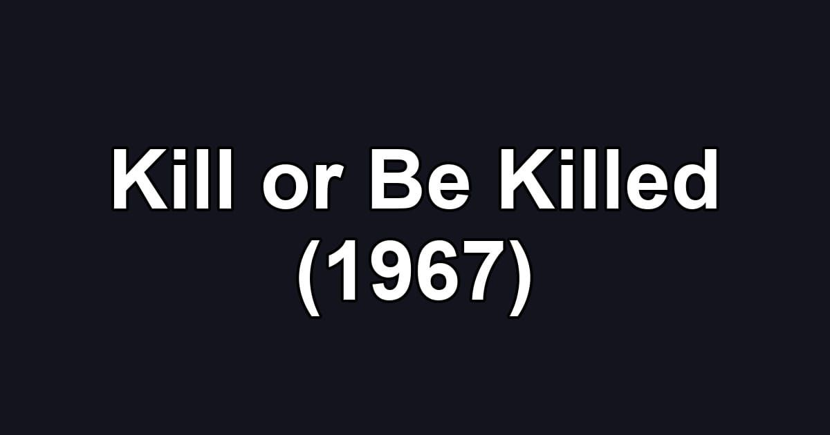 Kill or Be Killed (1967)
