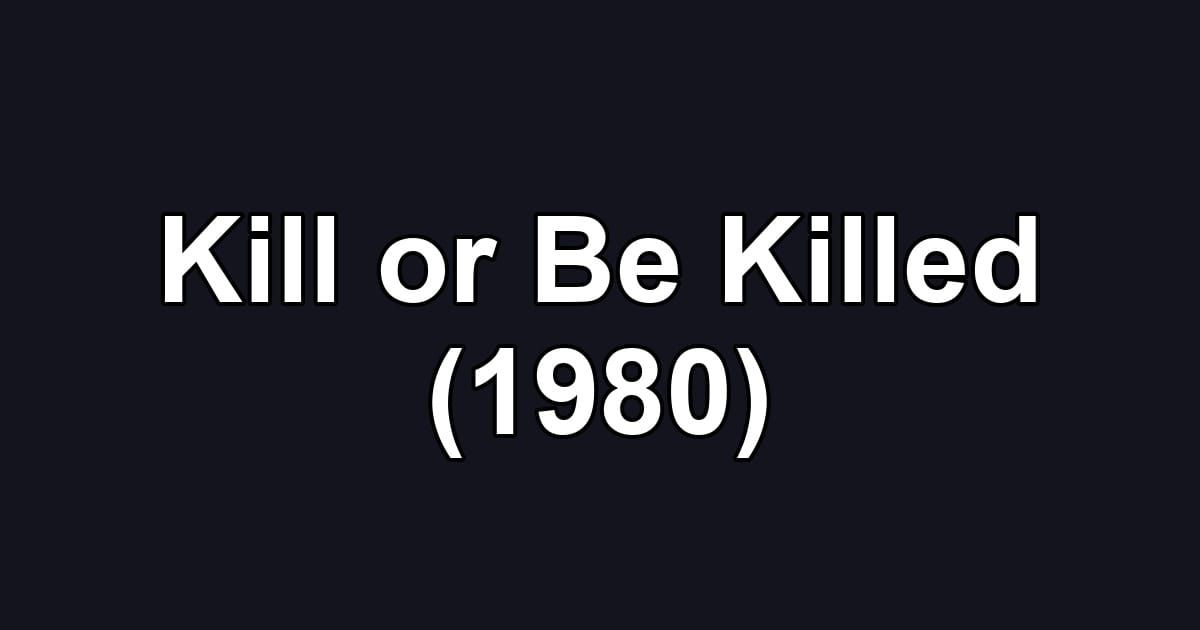 Kill or Be Killed (1980)
