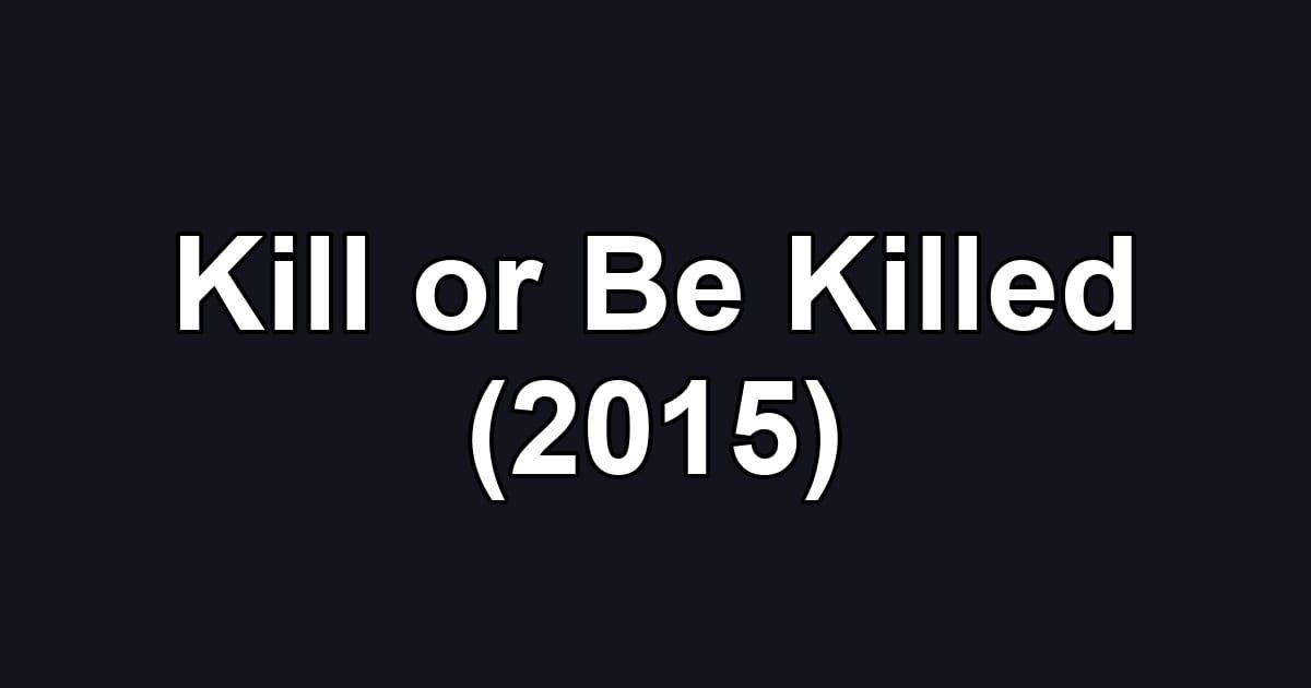 Kill or Be Killed (2015)