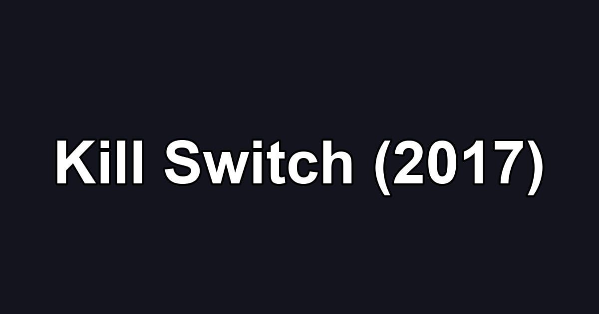 Kill Switch (2017)