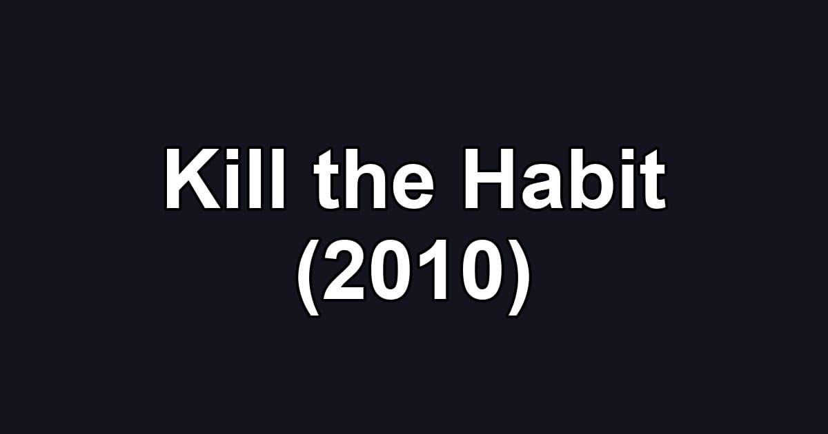 Kill the Habit (2010)
