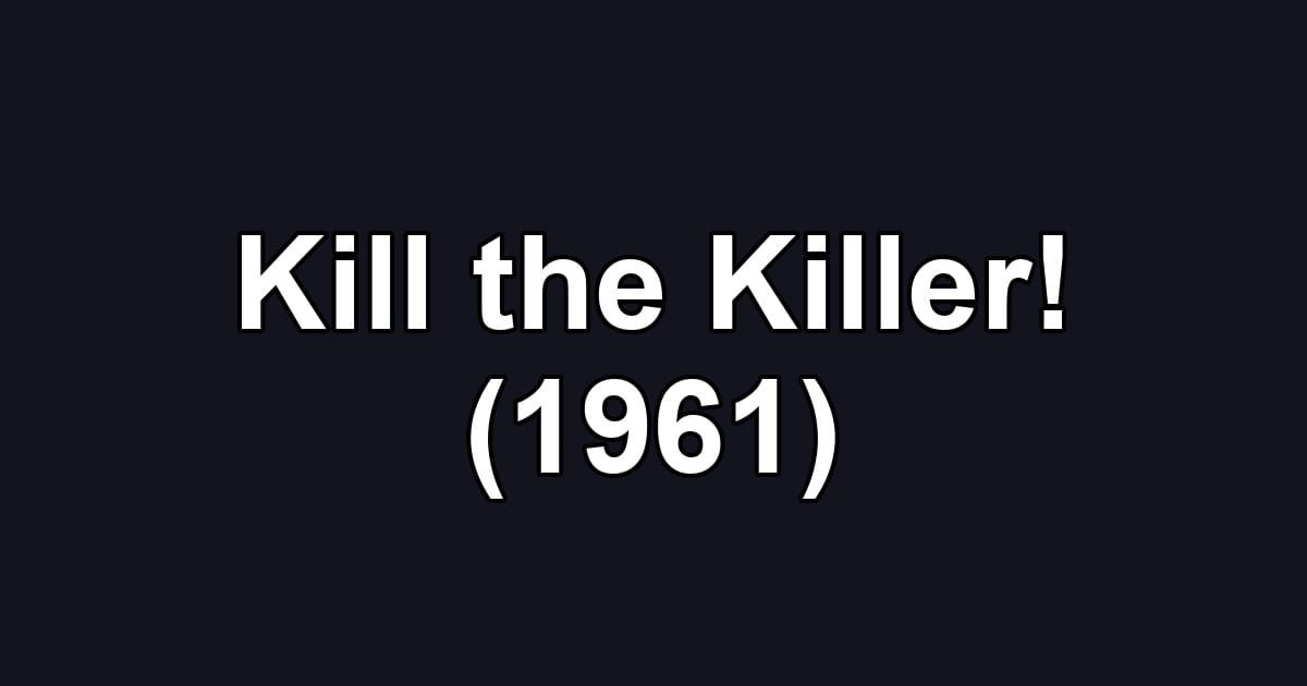 Kill the Killer! (1961)