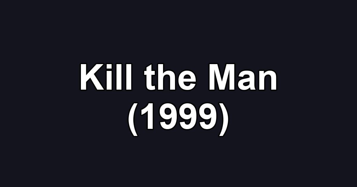 Kill the Man (1999)