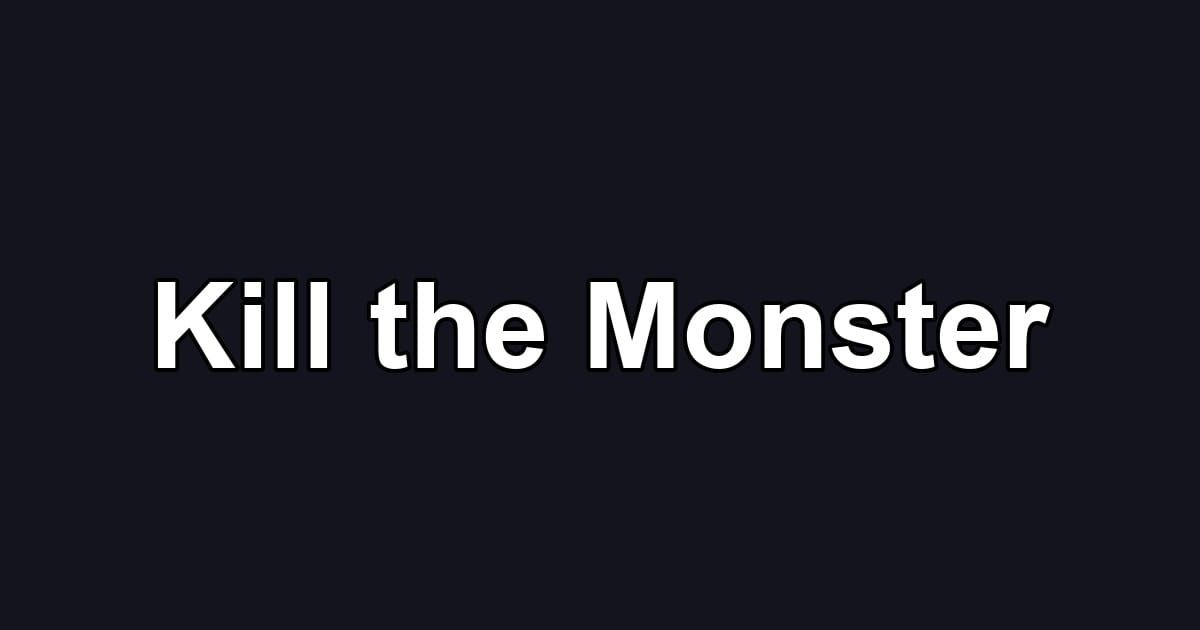 Kill the Monster