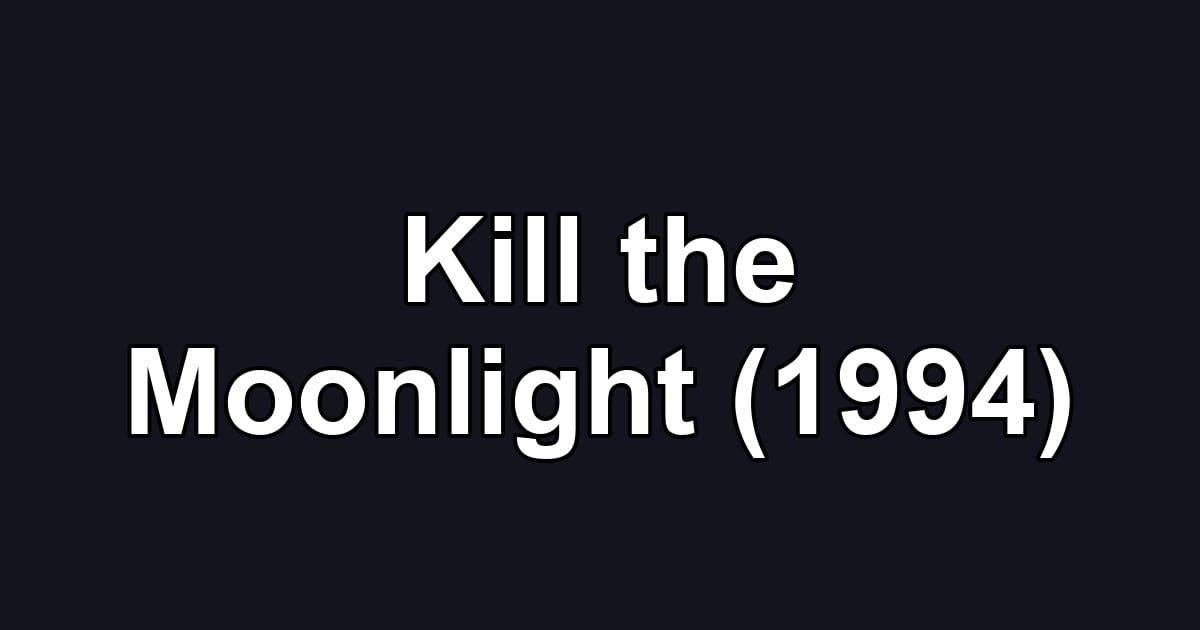 Kill the Moonlight (1994)
