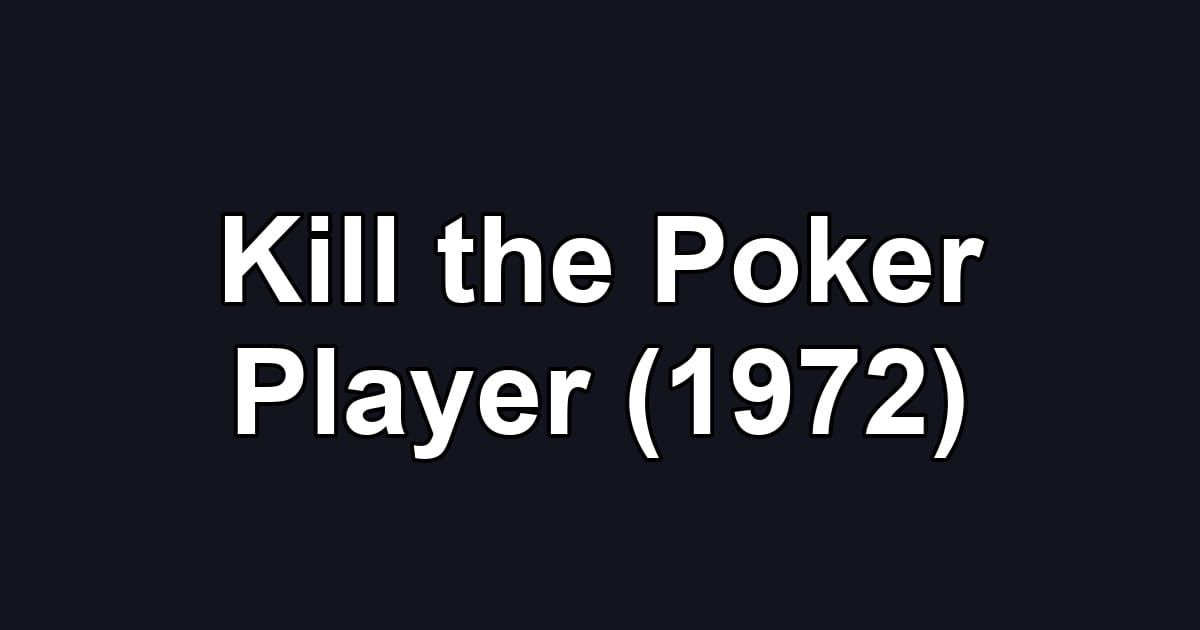 Kill the Poker Player (1972)