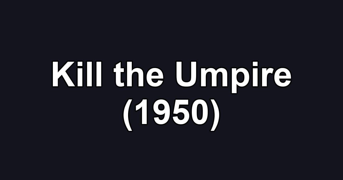 Kill the Umpire (1950)