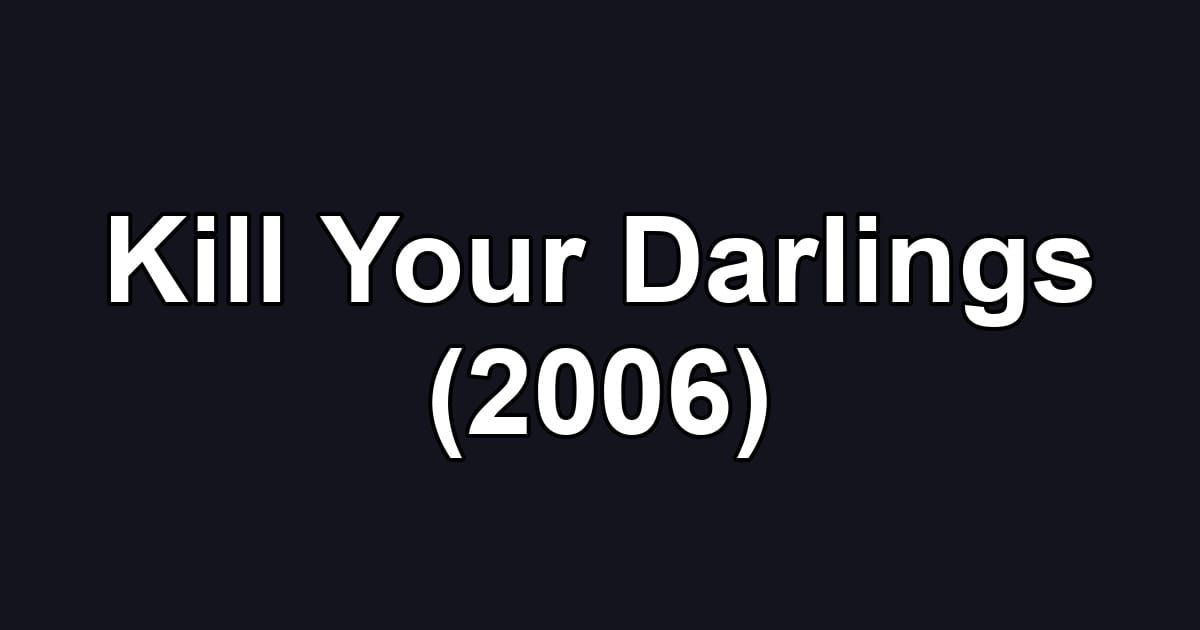Kill Your Darlings (2006)