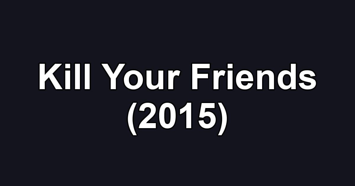 Kill Your Friends (2015)
