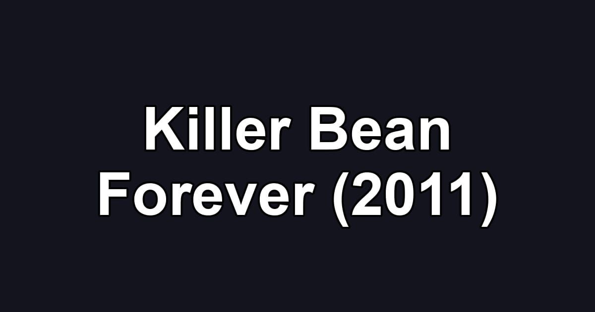 Killer Bean Forever (2011)