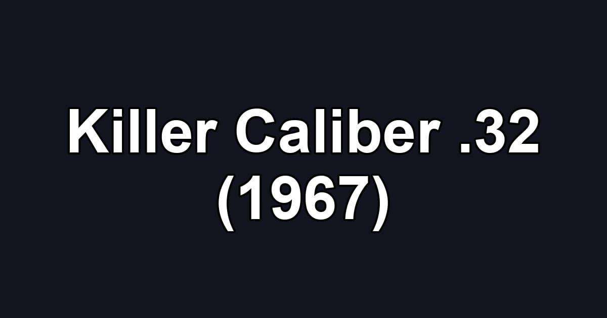 Killer Caliber .32 (1967)