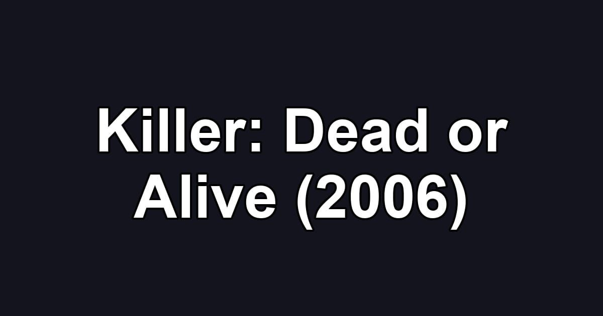 Killer: Dead or Alive (2006)