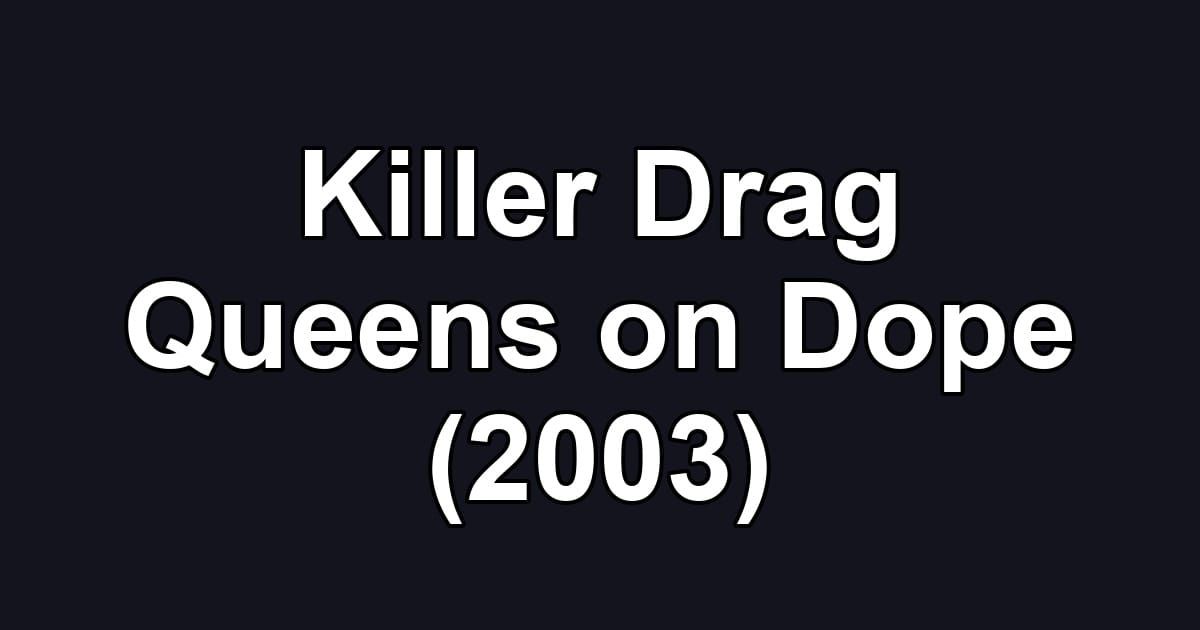 Killer Drag Queens on Dope (2003)