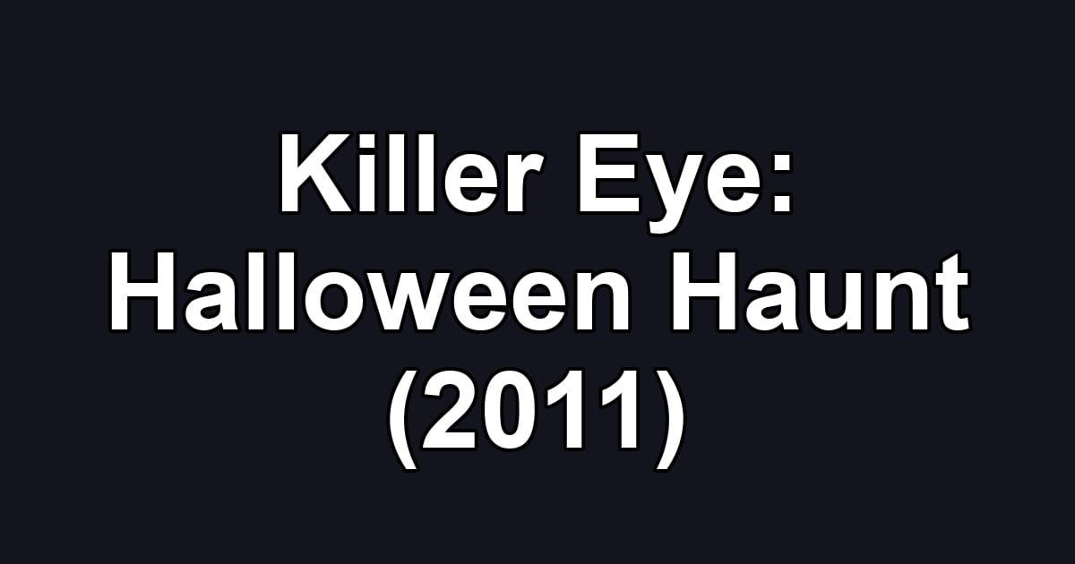 Killer Eye: Halloween Haunt (2011)