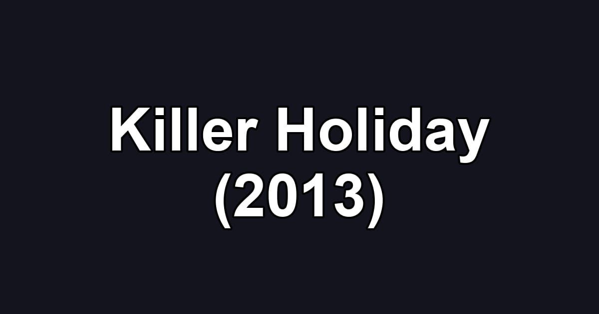 Killer Holiday (2013)