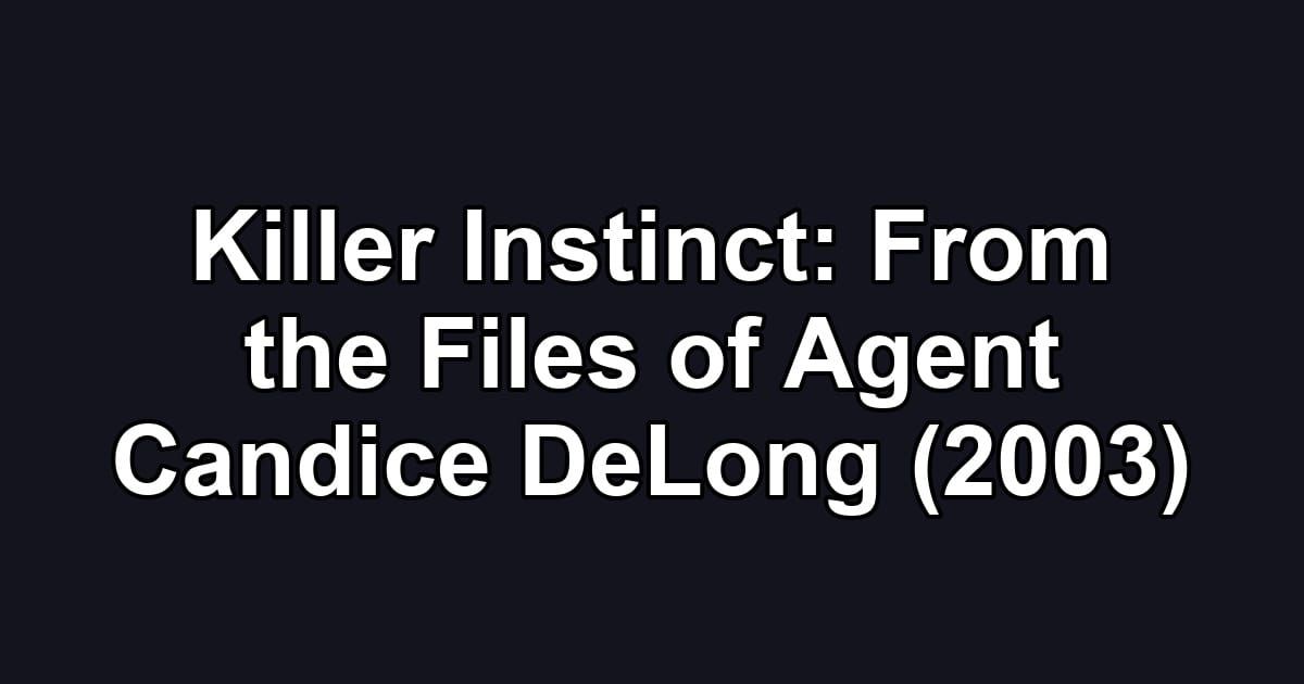Killer Instinct: From the Files of Agent Candice DeLong (2003)